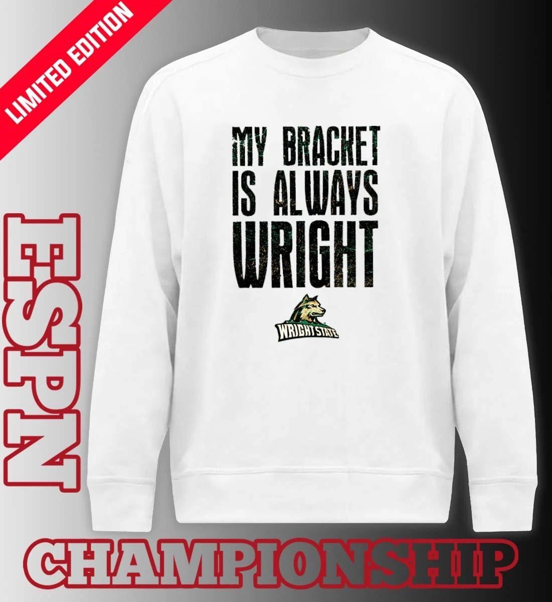 Wright State Raiders Basketball My Bracket Is Always Wright Shirt