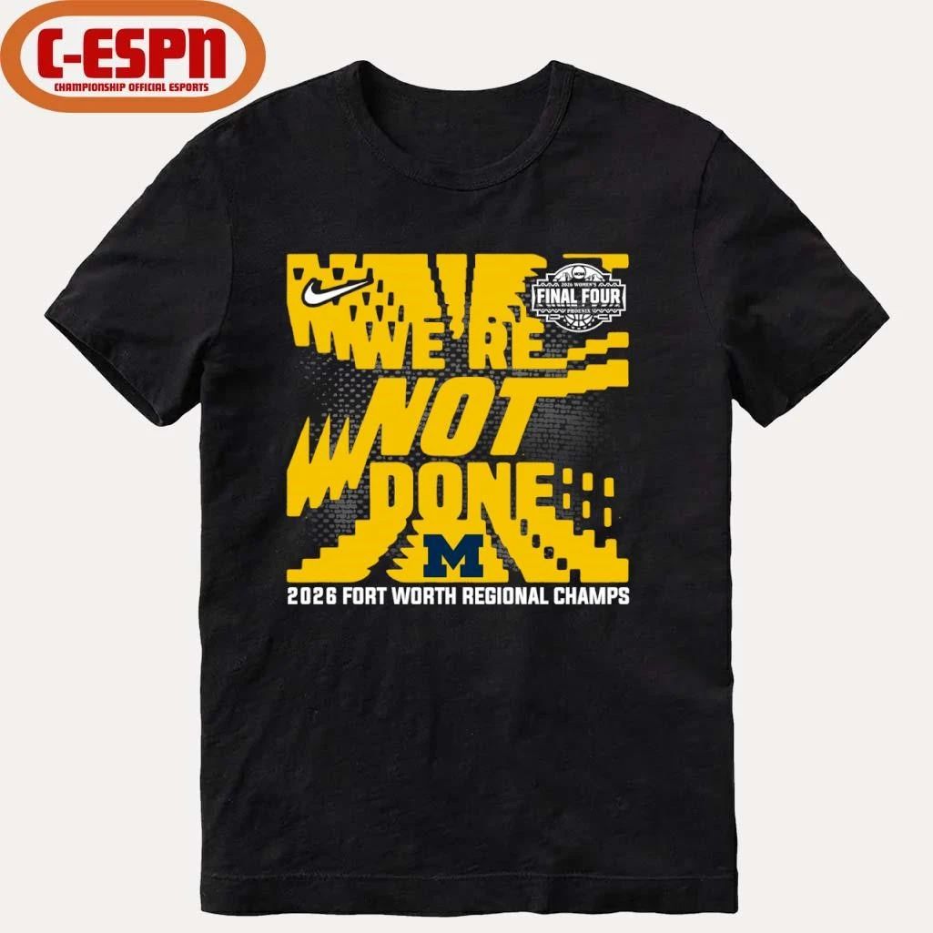 Michigan Wolverines 2026 NCAA Women’s Basketball Fort Worth Regional Champions T-Shirt