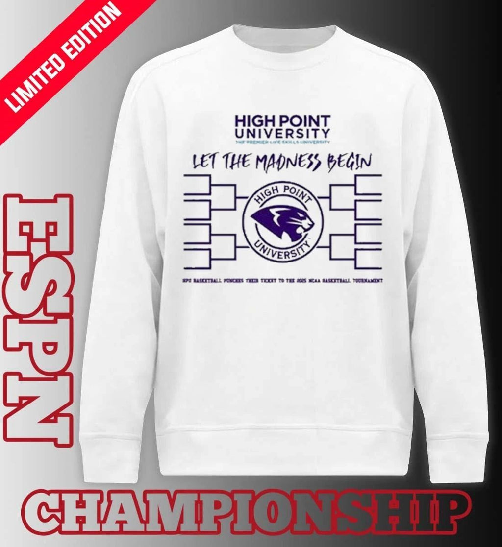 High Point University Basketball Let The Madness Begin Shirt