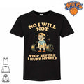 No I Will Not Stop Before I Hurt Myself Gym Shirt