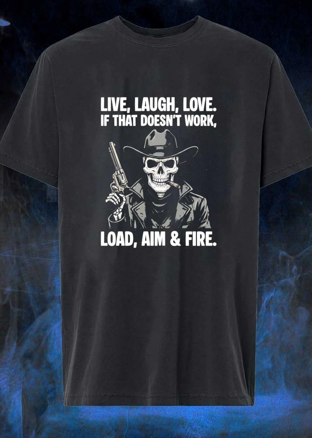Live Laugh Love Load Aim And Fire Cowboy Skull shirt