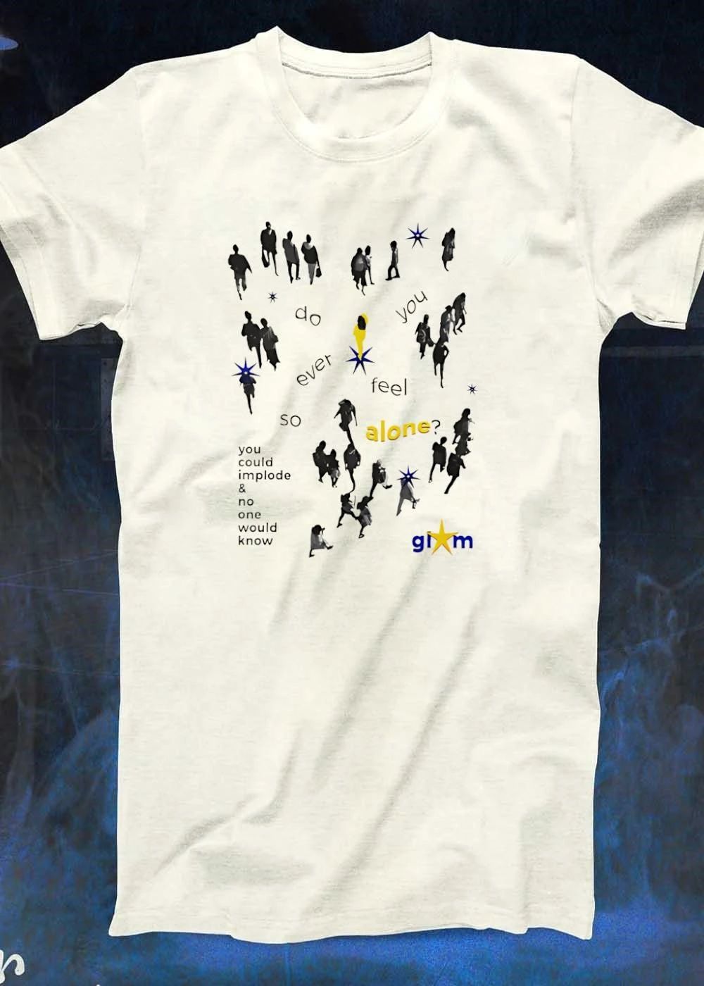 Gim Do You Ever Feel So Alone You Could Implode No One Would Know shirt