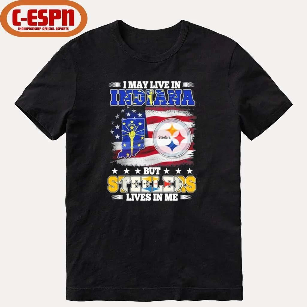 I May Live In Indiana But Steelers Lives In Me Shirt