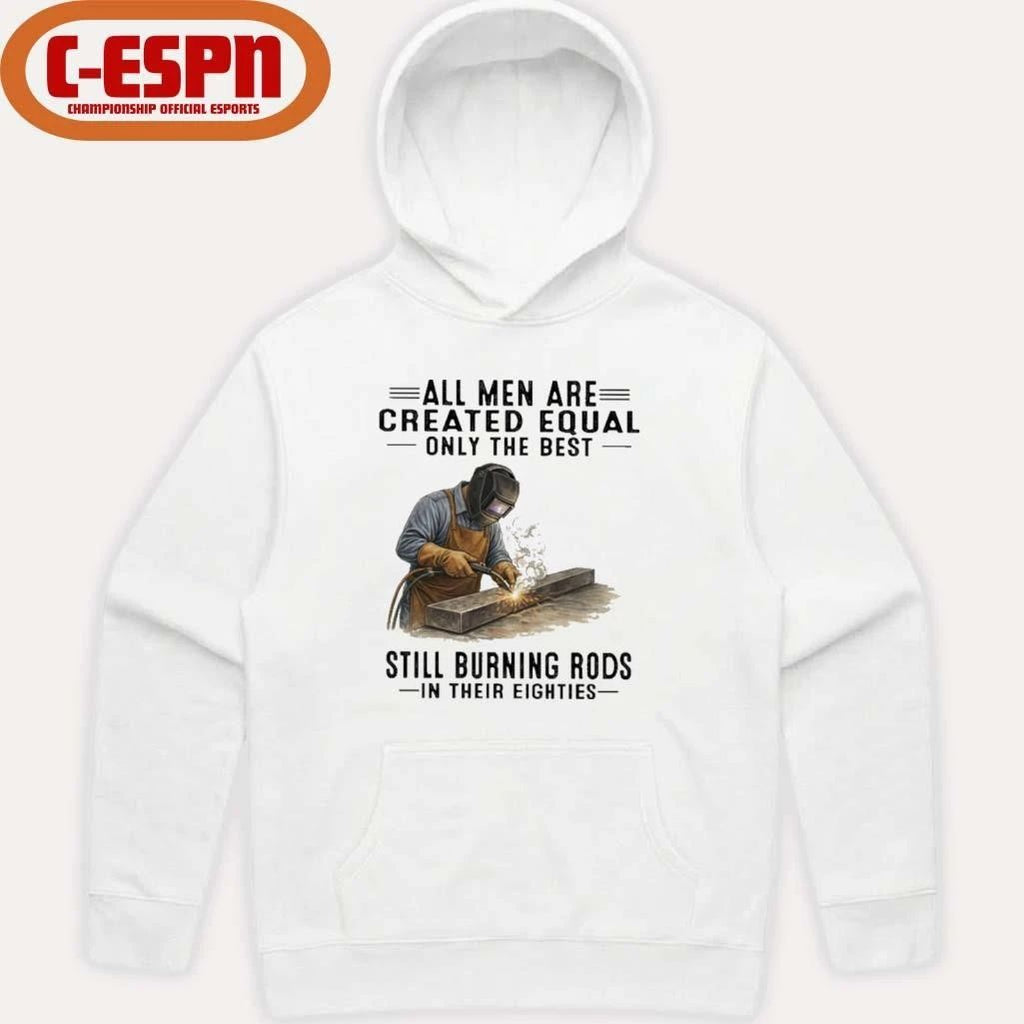 All Men Are Created Equal Only The Best Still Burning Rods In Their Eighties T-Shirt