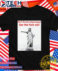 Statue of Liberty don’t like the United States get the fck out shirt