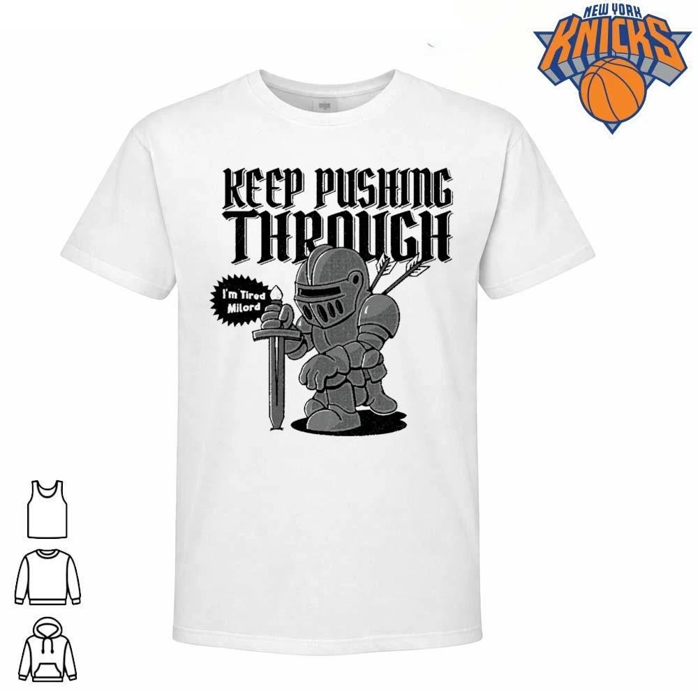 Keep Pushing Through Im Tired Milord Funny Medieval Knight Meme shirt