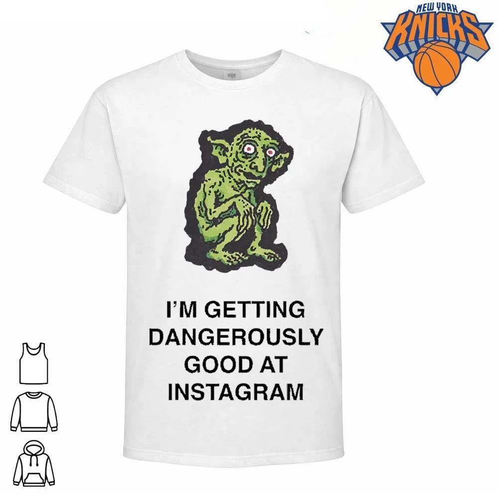 Im Getting Dangerously Good At Instagram Funny Ugly Green Goblin Social Media Meme Shirt