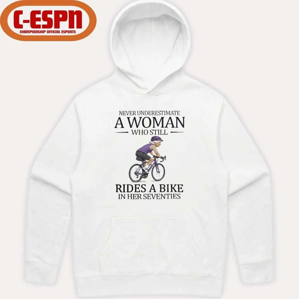 Never Underestimate A Woman Who Still Rides A Bike In Her Seventies Shirt