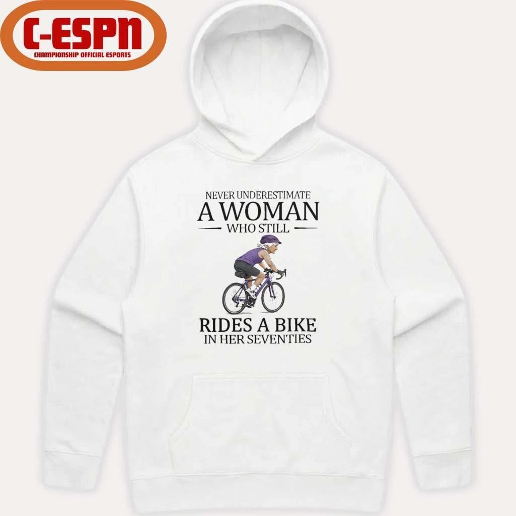 Never Underestimate A Woman Who Still Rides A Bike In Her Seventies Shirt