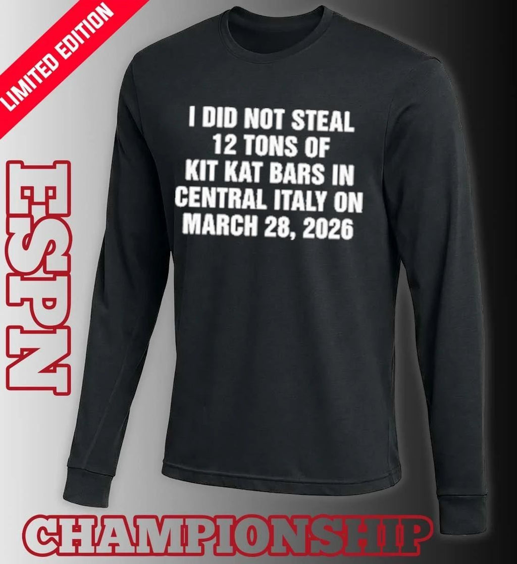 I Did Not Steal 12 Tons of Kit Kat Bars in Central Italy on March 28, 2026 Shirt