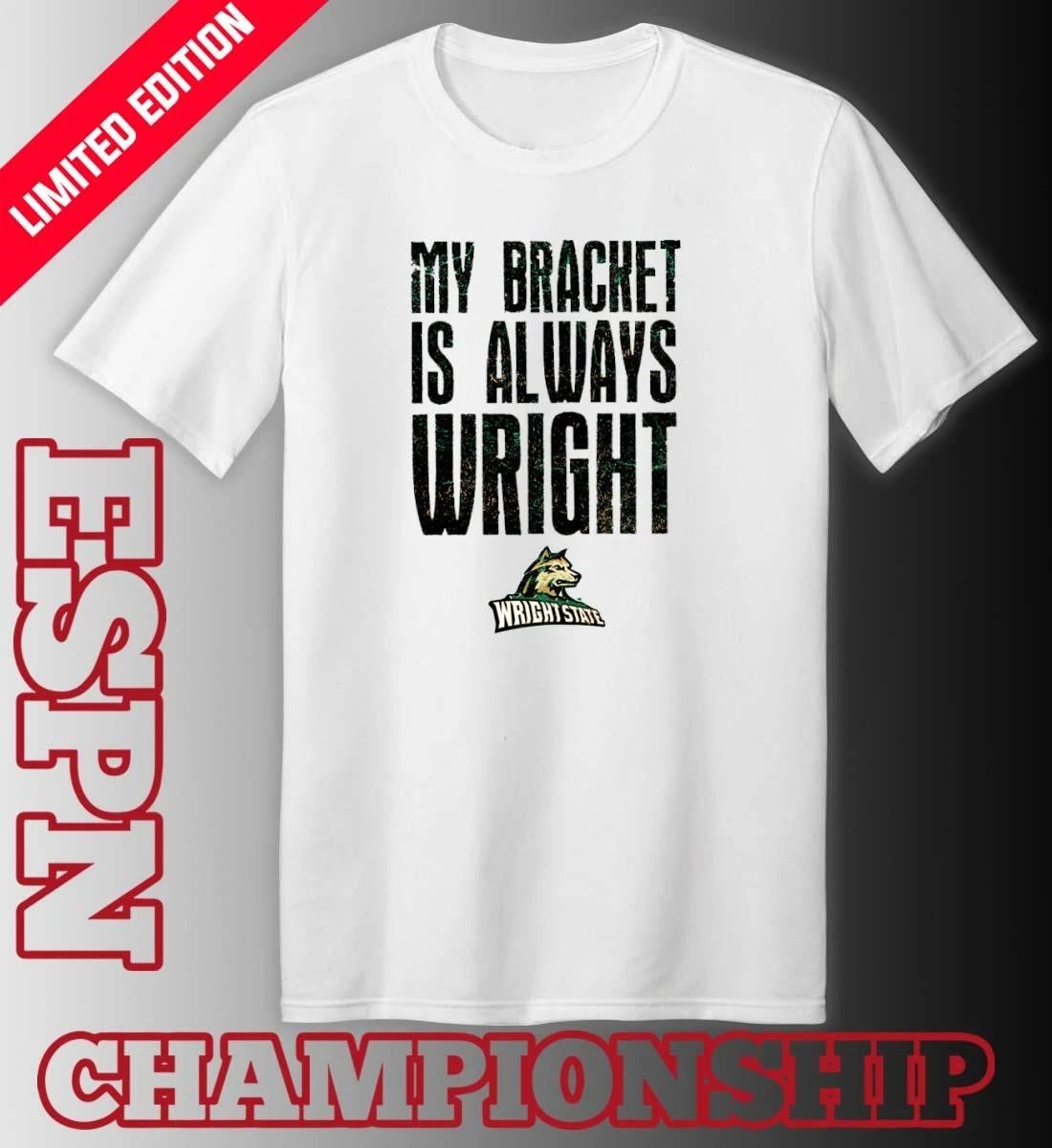 Wright State Raiders Basketball My Bracket Is Always Wright Shirt