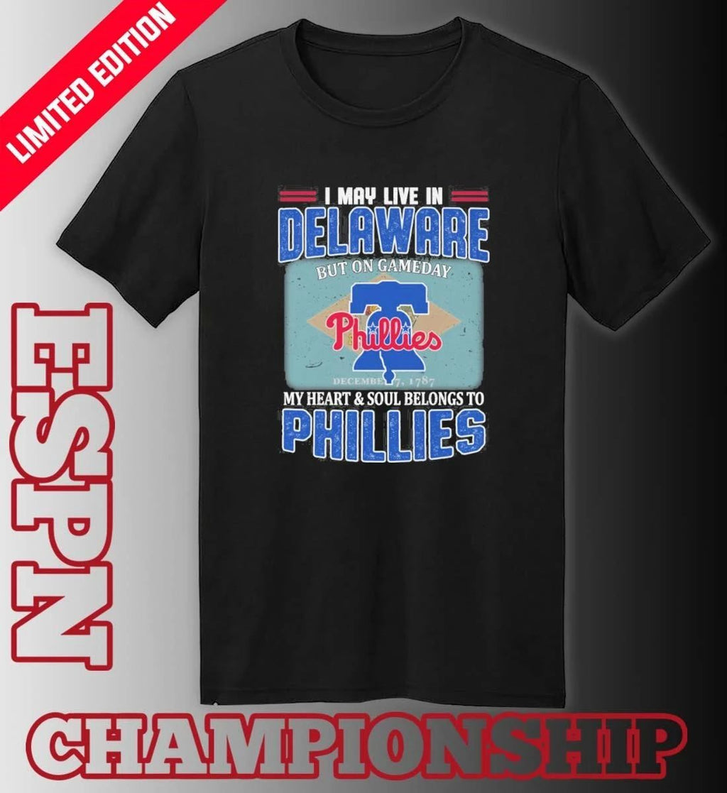 I May Live In Delaware But On Gameday My Heart & Soul Belongs To Philadelphia Phillies Shirt