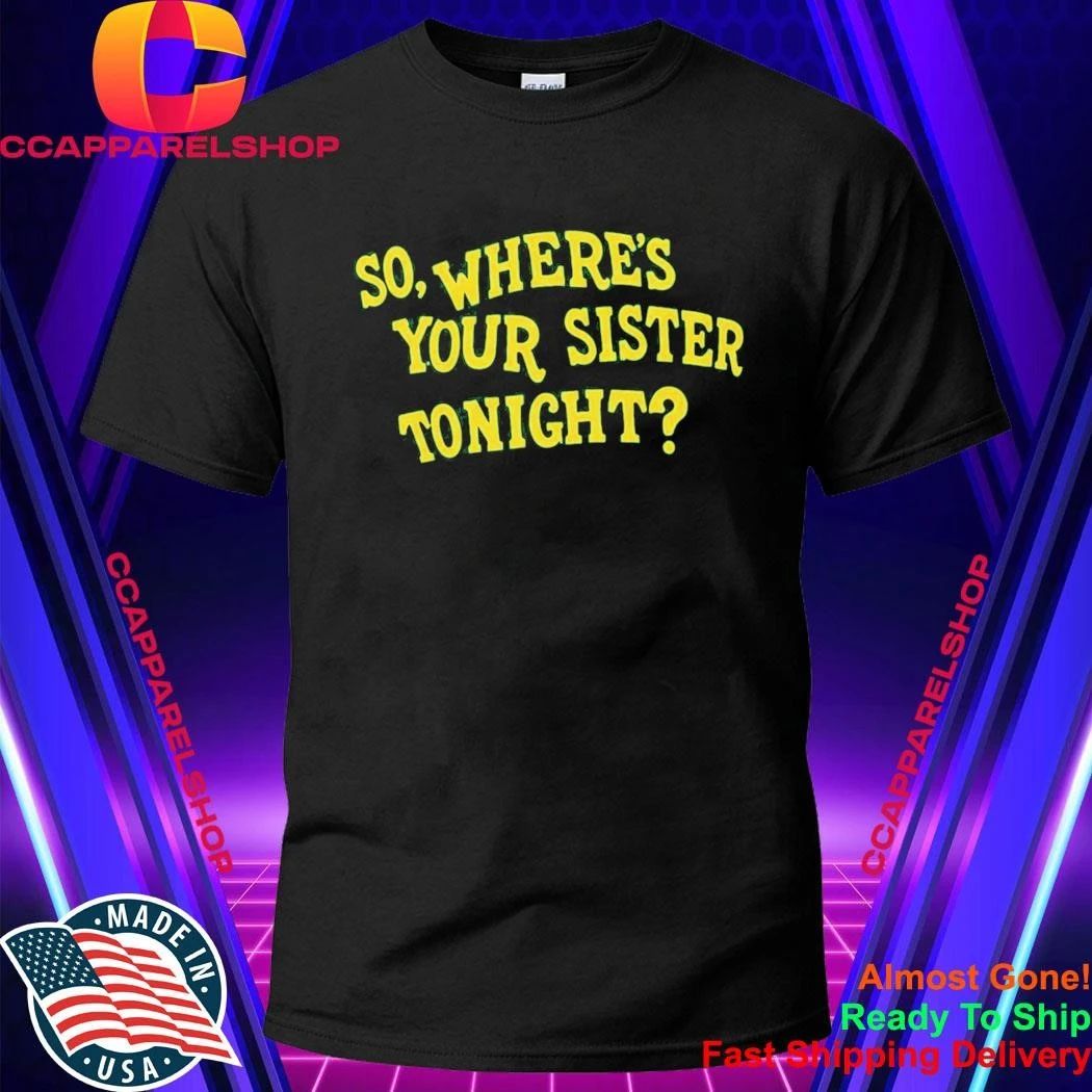 Memo Ochoa So Where’s Your Sister Tonight Shirt