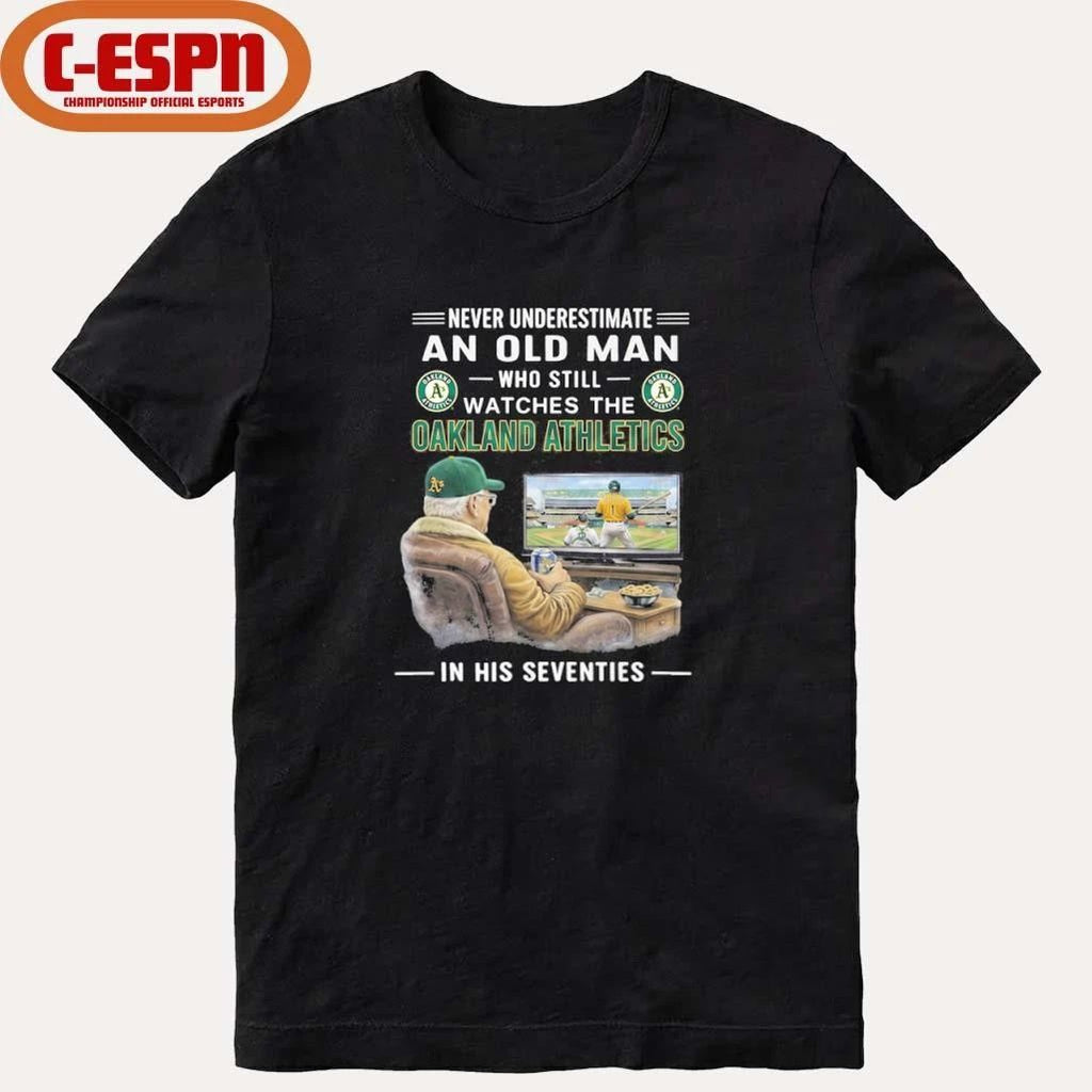Never Underestimate An Old Man Who Still Watches The Oakland Athletics In His Seventies Shirt