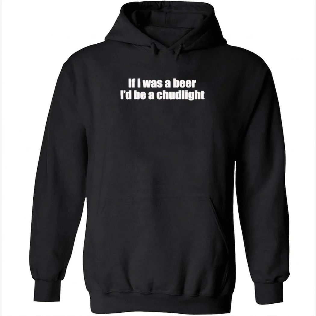 If I Was A Beer I’d Be A Chudlight Shirt