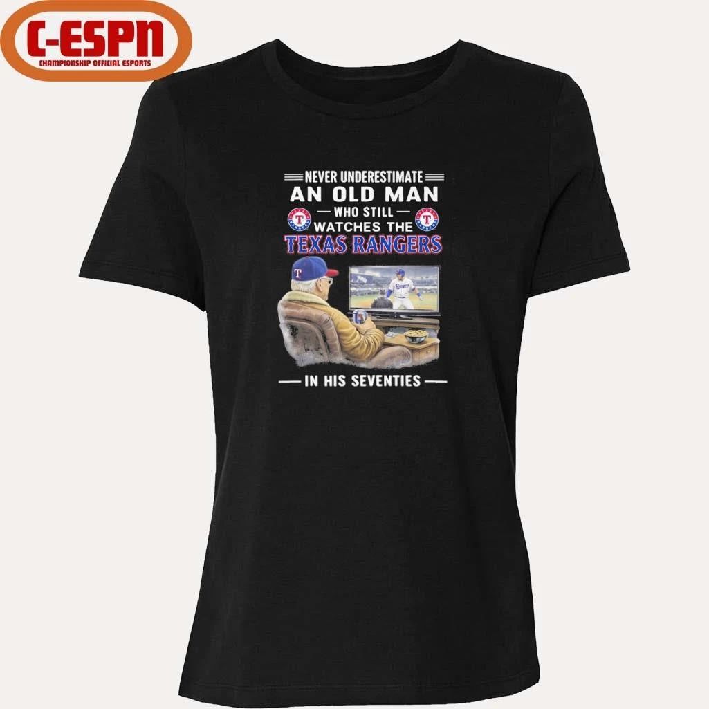 Never Underestimate An Old Man Who Still Watches The Texas Rangers In His Seventies Shirt
