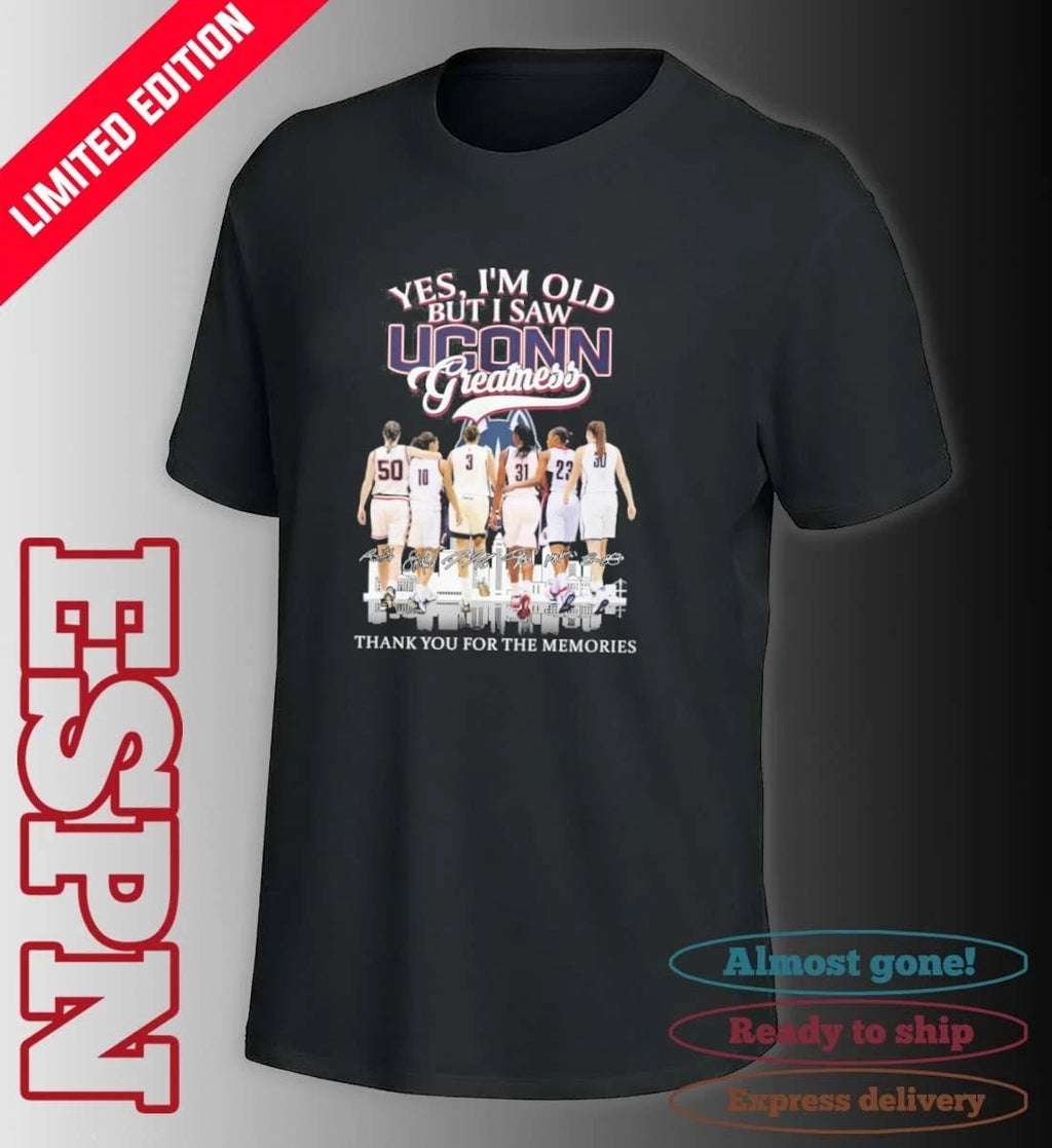 Yes, I’m Old But I Saw Uconn Women’s Basketball Greatness March Madness Shirt