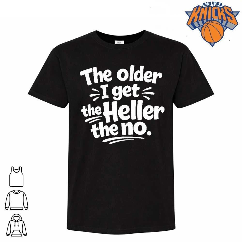 The Older I Get The Heller The No Funny Saying Shirt