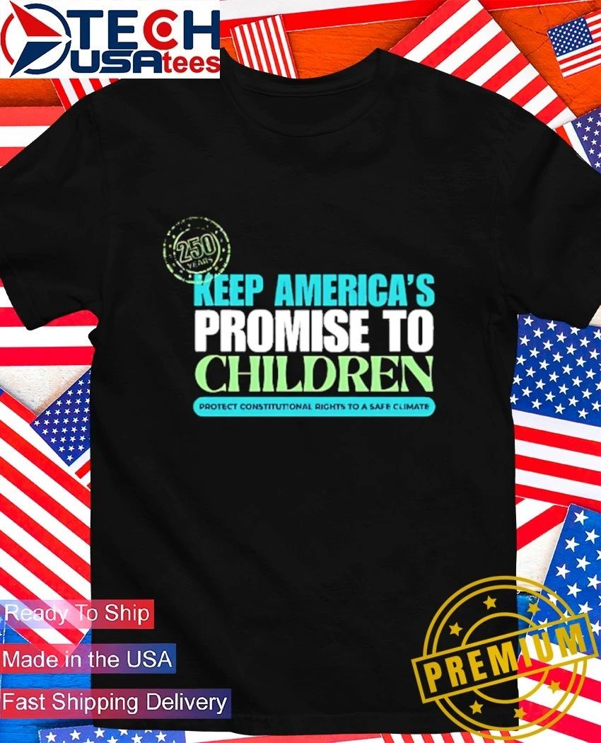 250 Years Keep America’s Promise to Children shirt