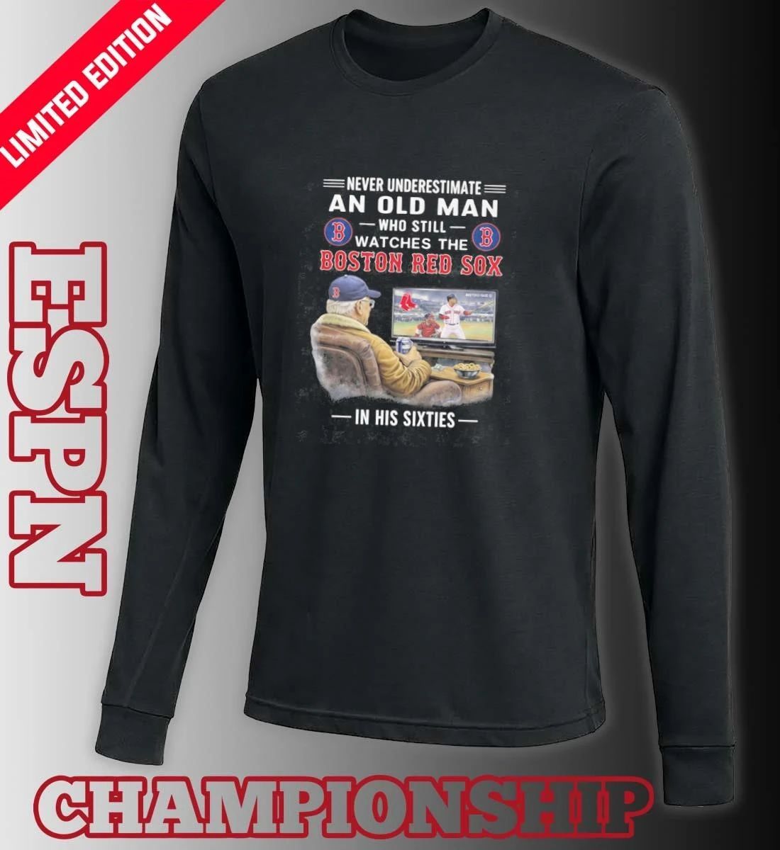 Never Underestimate An Old Man Who Still Watches The Boston Red Sox In His Sixties Shirt