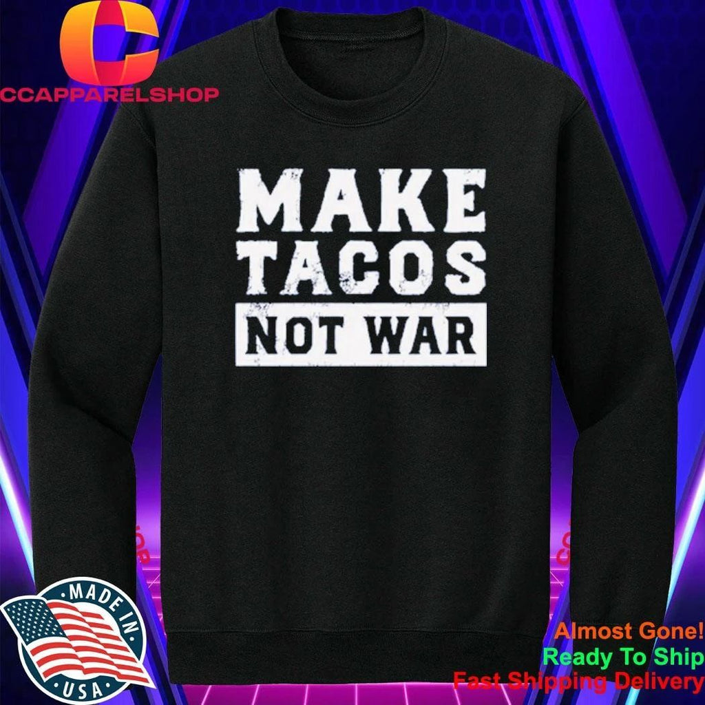 Make Tacos Not War Shirt
