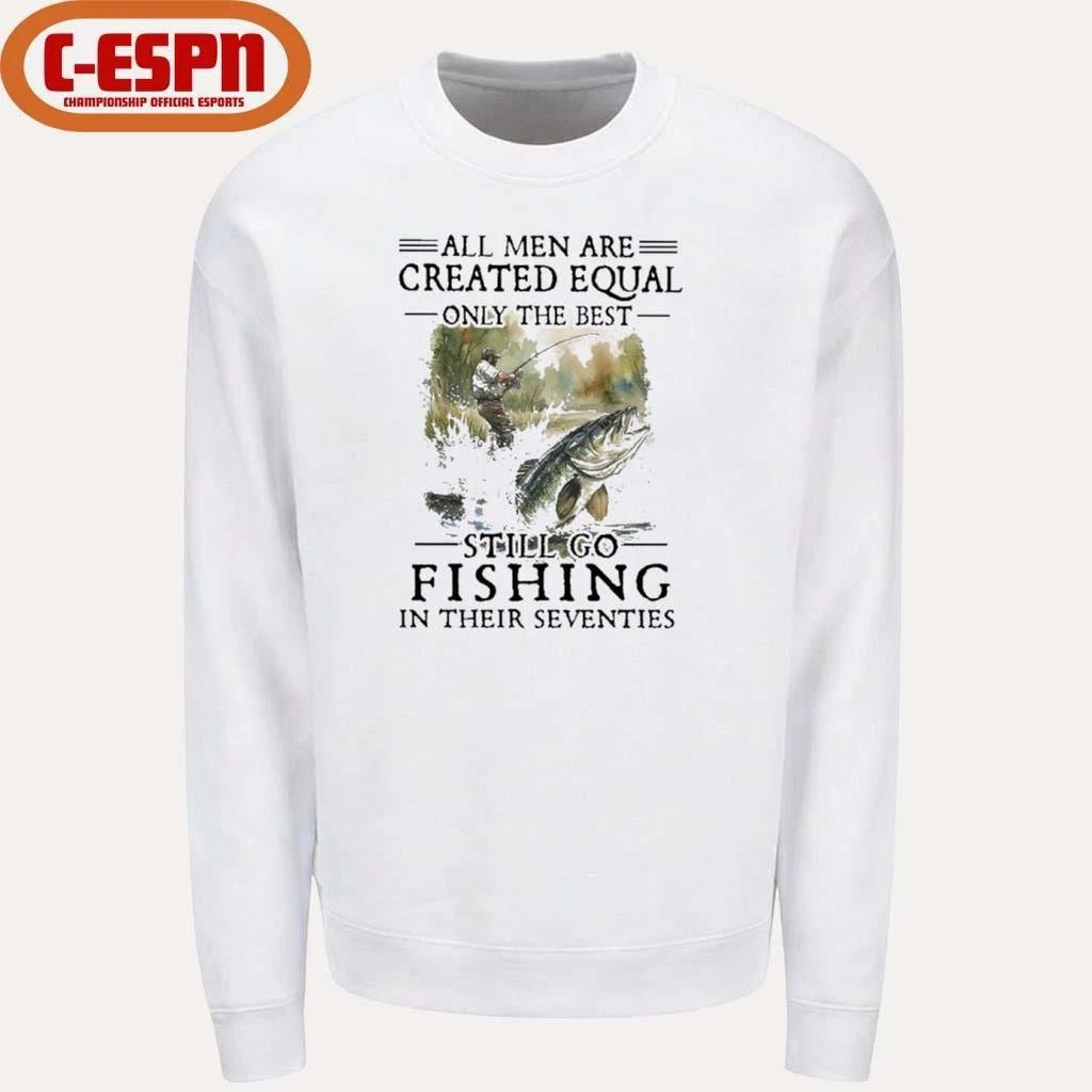 All Men Are Created Equal Only The Best Still Go Fishing In Their Seventies Classic T-shirt