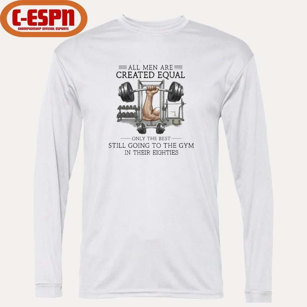 All Men Are Created Equal, Only The Best Still Going To The Gym In Their Eighties Shirt