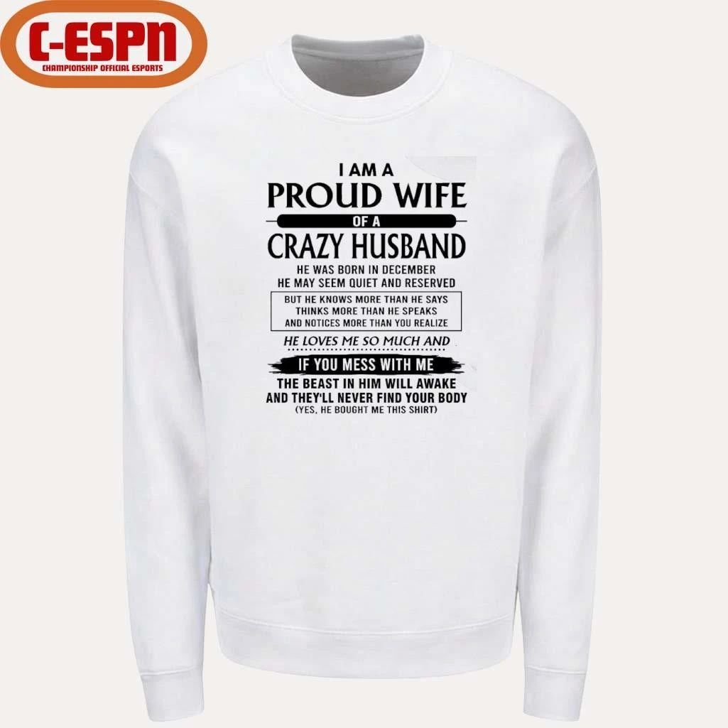 I’m A Proud Wife Of A Crazy Husband He Was Born In December 2026 Shirt