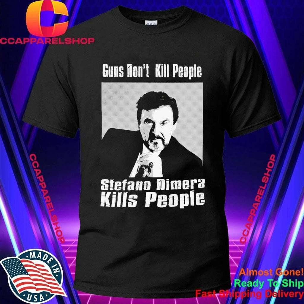 Guns Don’t Kill People Stefano Dimera Kills People Shirt