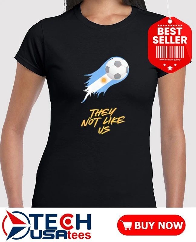Argentina Soccer they not like us shirt
