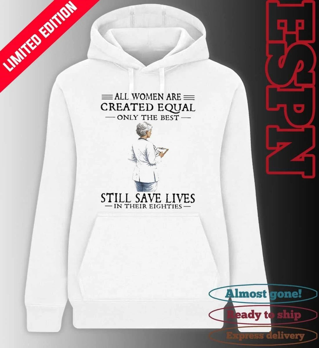 All Women Are Created Equal Only The Best Still Save Lives In Their Eighties Classic T-Shirt