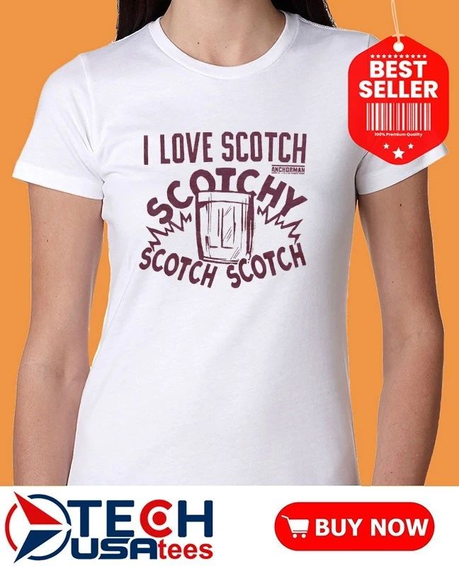 Anchorman I love Scotch Scotchy shirt