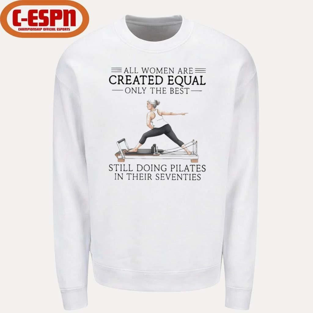 All Women Are Created Equal Only The Best Still Doing Pilates In Their Seventies Classic T-Shirt