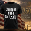Crying is not a safe word shirt