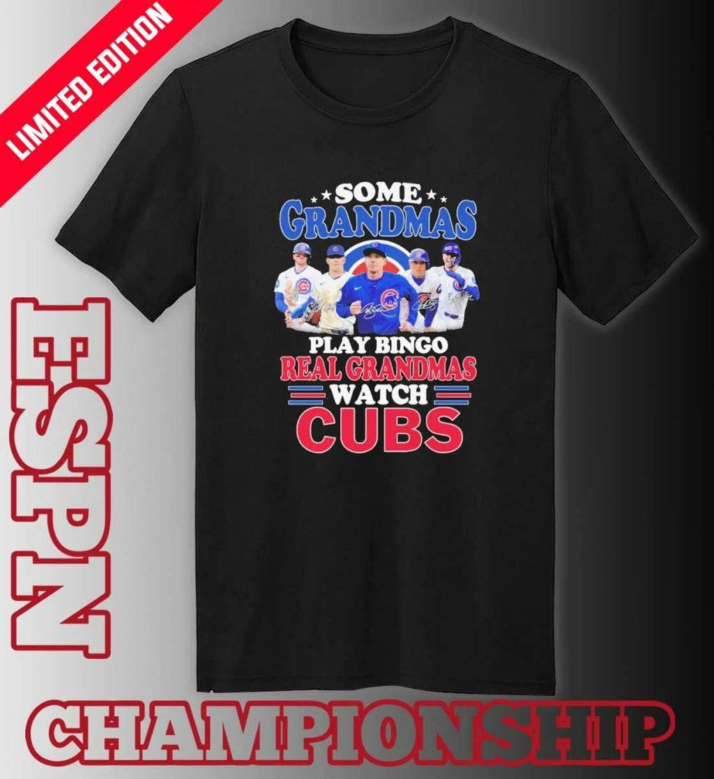 Some Grandmas Play Bingo Real Grandmas Watch Chicago Cubs Signatures Shirt