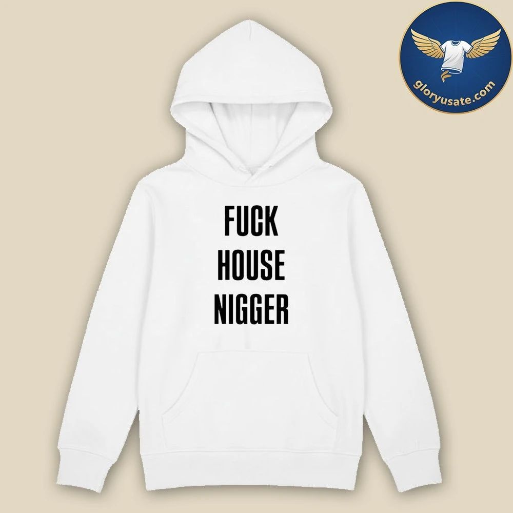 Fucking House Nigger Shirt