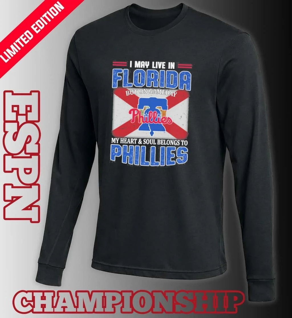 I May Live In Florida But On Gameday My Heart & Soul Belongs To Philadelphia Phillies Shirt
