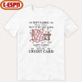 Soft Fabric Warm Fabric Buy It By The Yard Happy Fabric Pretty Fabric Here’s My Credit Card T-Shirt