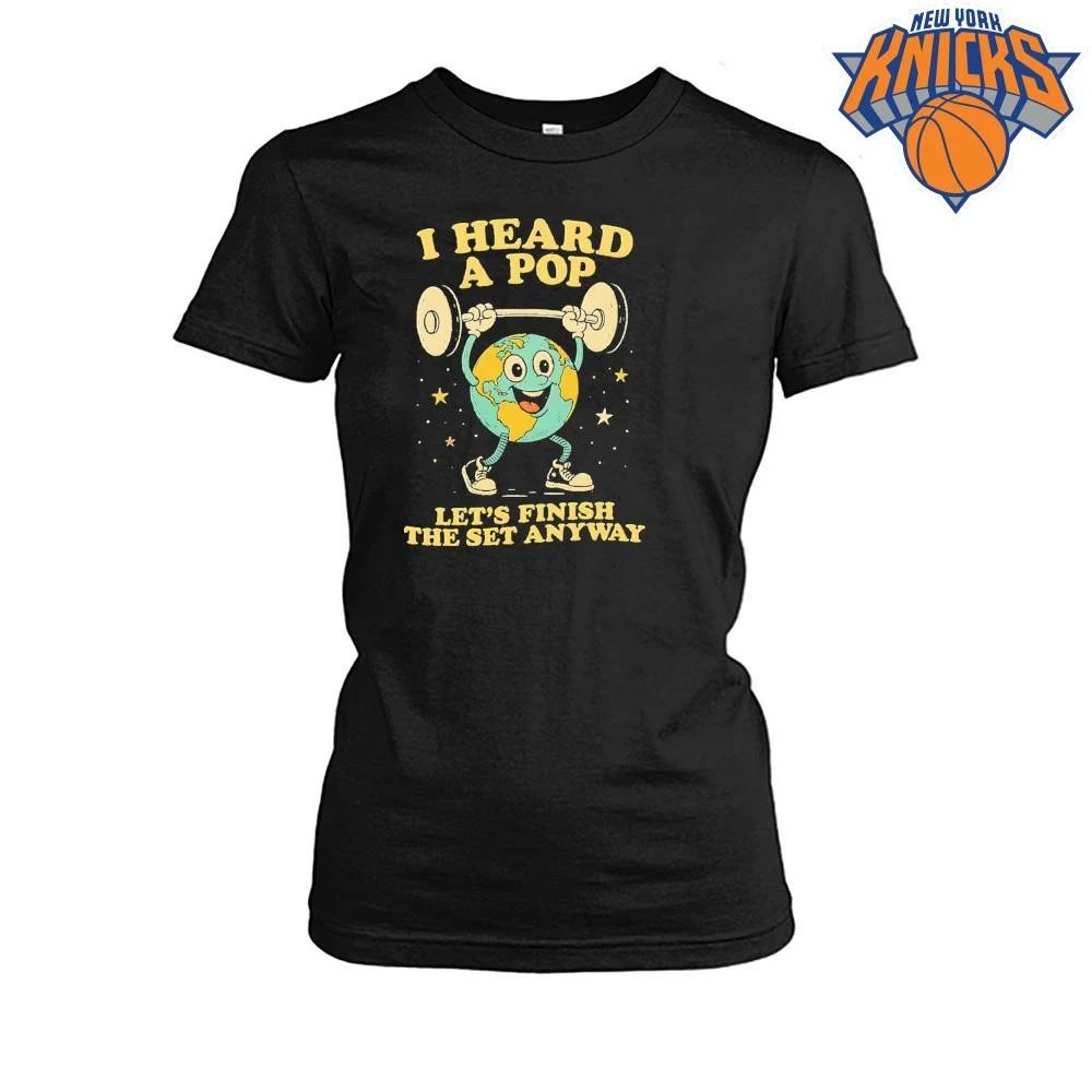 I Heard A Pop Lets Finish The Set Anyway Earth Weightlifting Gym Unisex Shirt