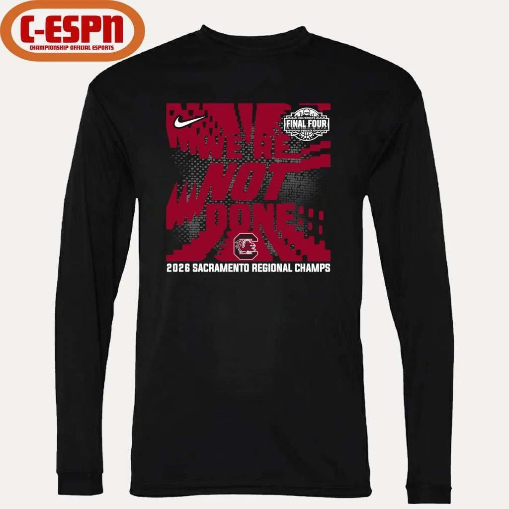 South Carolina Gamecocks We’re Not Done 2026 NCAA Women’s Basketball Sacramento Regional Champions T-Shirt