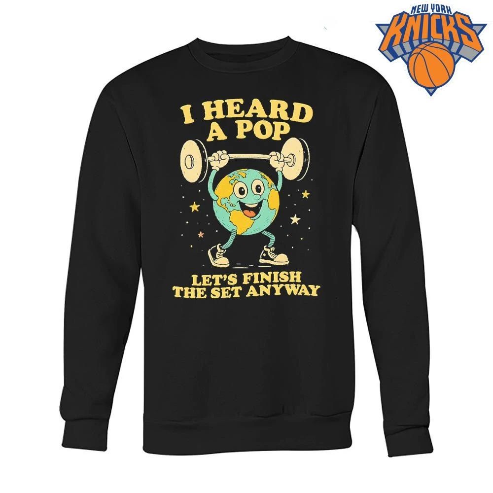I Heard A Pop Lets Finish The Set Anyway Earth Weightlifting Gym Unisex Shirt