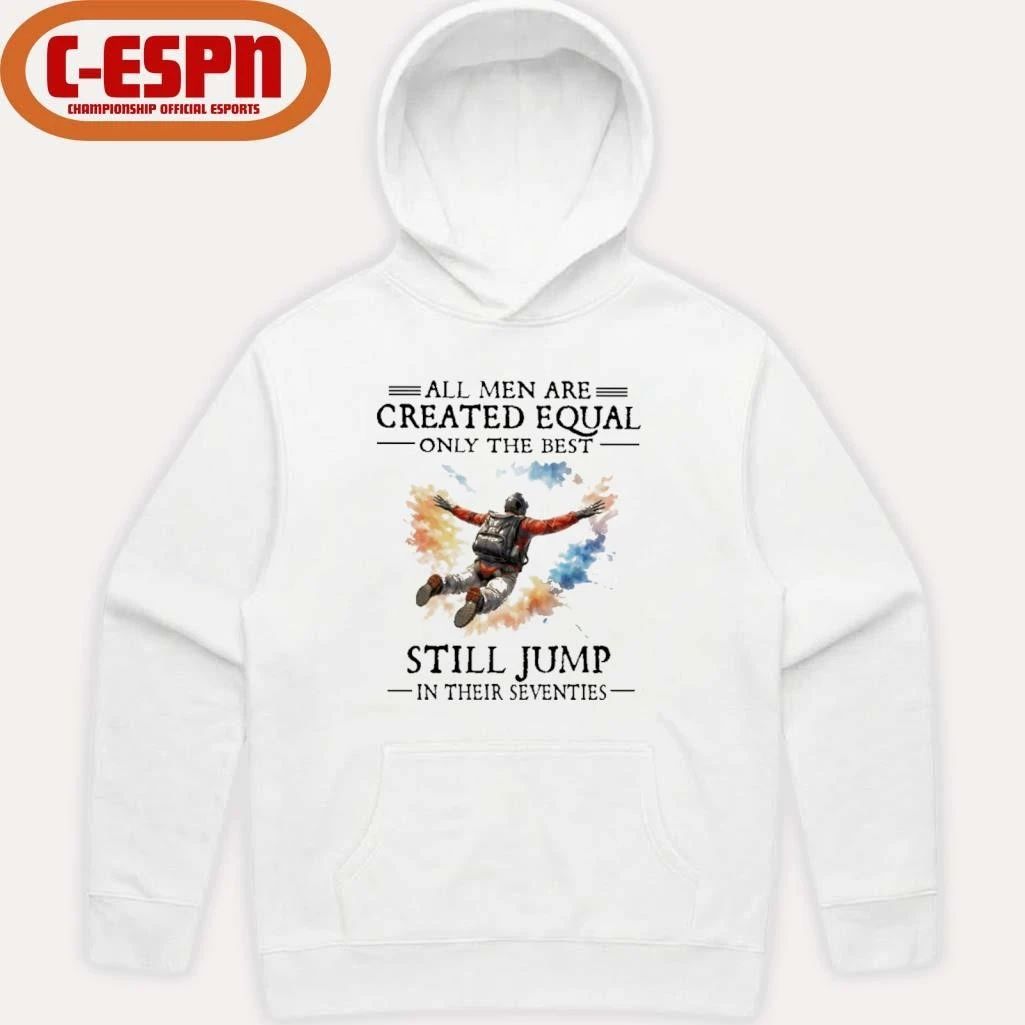 All Men Are Created Equal Only The Best Still JUMP In Their Seventies Shirt