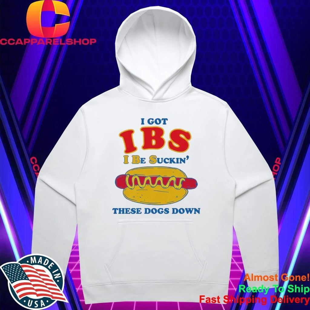 I Got IBS I Be Suckin’ These Dogs Down Shirt