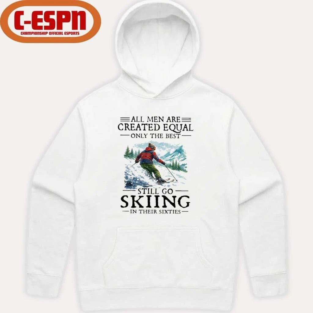All Men Are Created Equal Only The Best Still Go Skiing In Their Sixties T-Shirt
