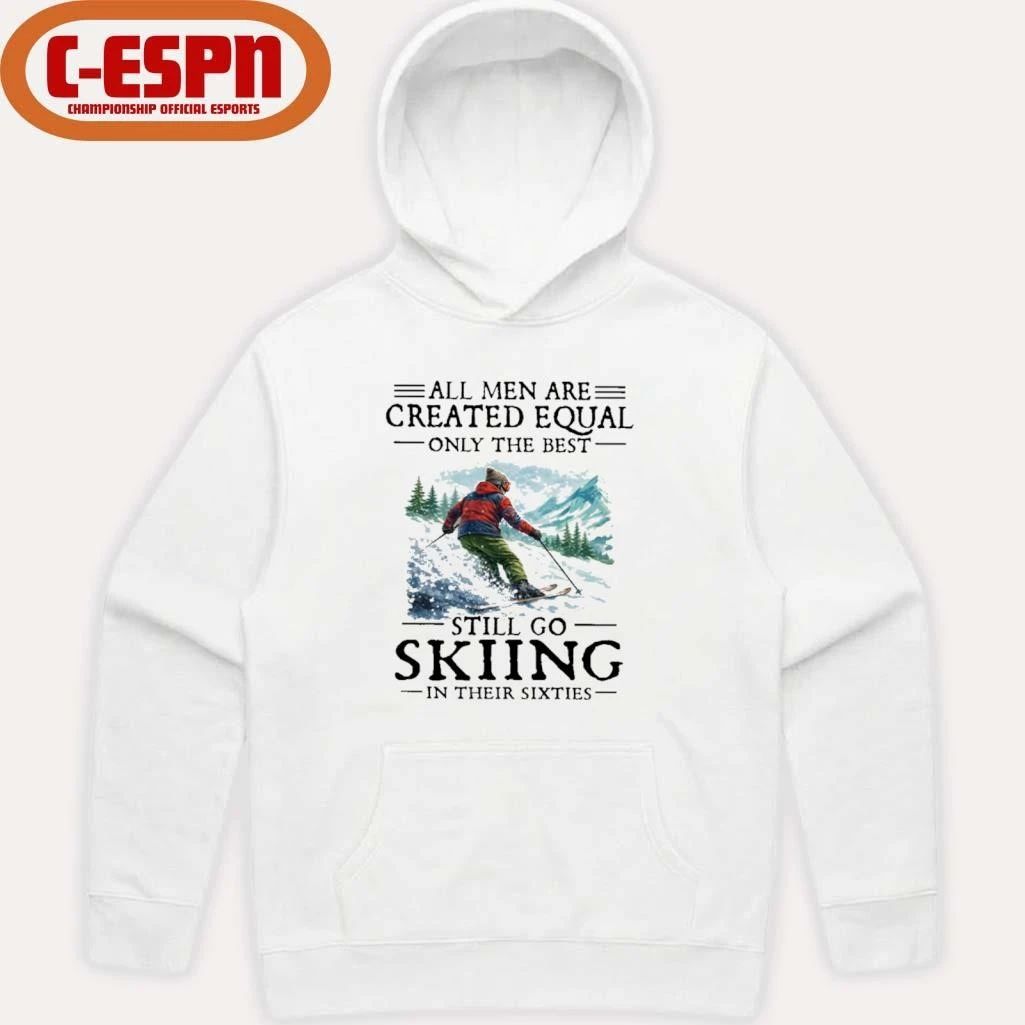 All Men Are Created Equal Only The Best Still Go Skiing In Their Sixties T-Shirt