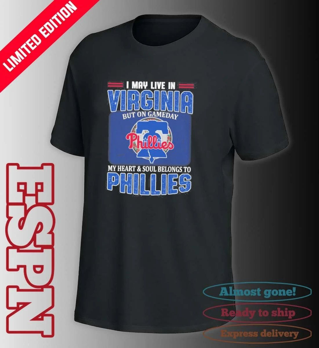 I May Live In Virginia But On Gameday My Heart & Soul Belongs To Philadelphia Phillies Shirt