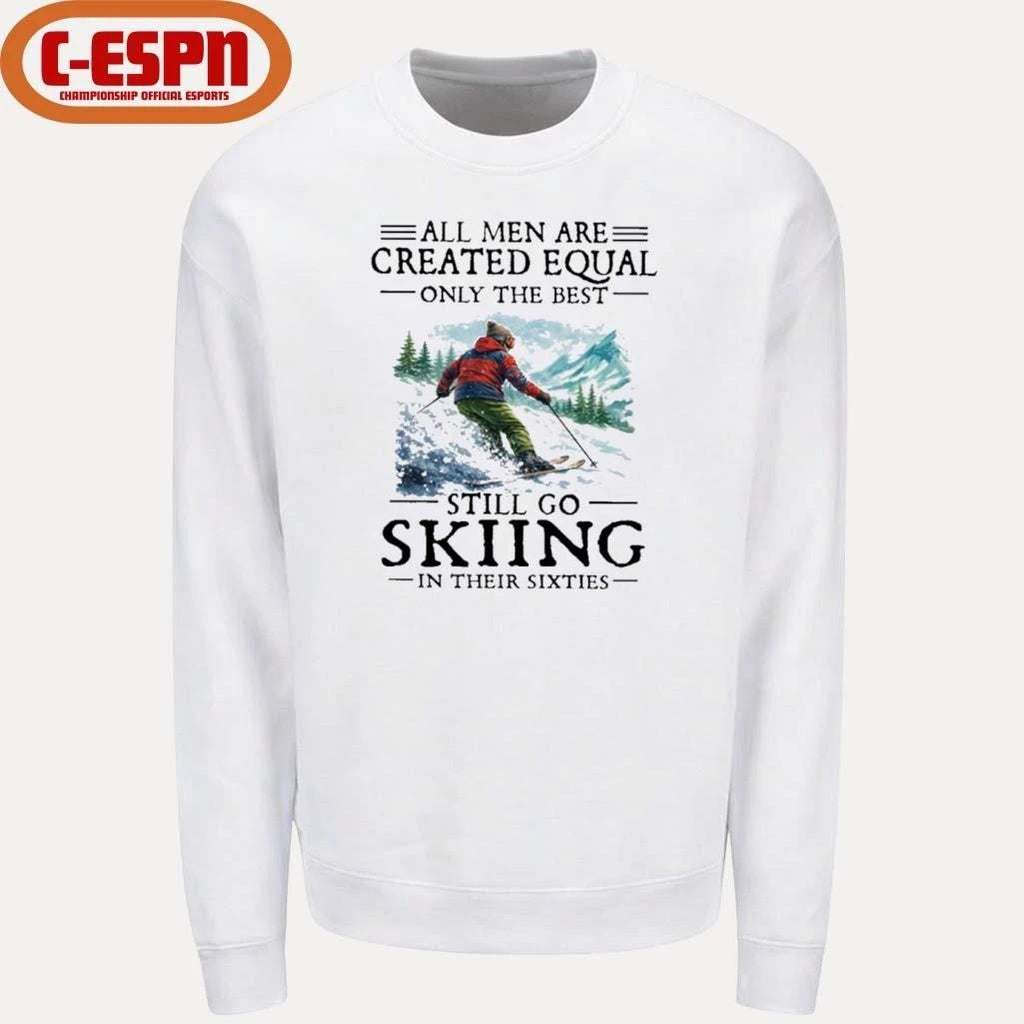 All Men Are Created Equal Only The Best Still Go Skiing In Their Sixties T-Shirt