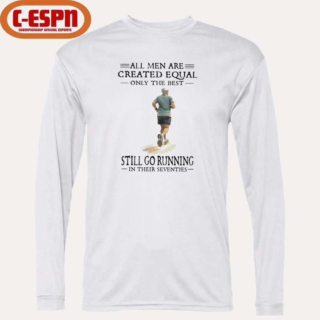 All Men Are Created Equal Only The Best Still Go Running In Their Seventies Shirt