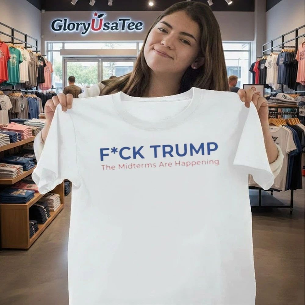 Fuck Trump The Midterms Are Happening Shirt