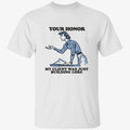 Your Honor, My Client Was Just Building Lore Shirt